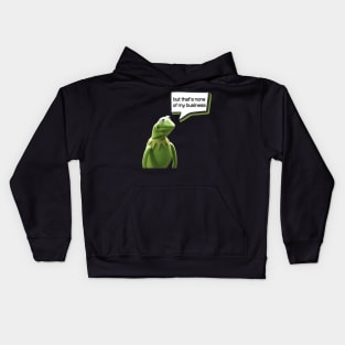 But that's none of my business Kids Hoodie